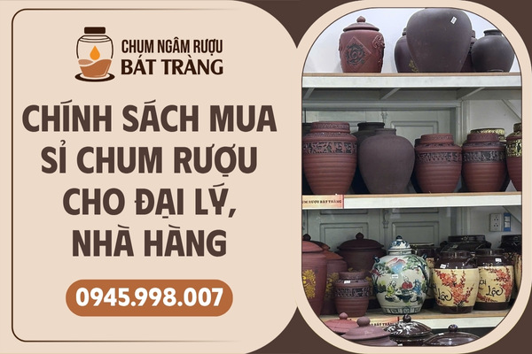 Chính sách mua chum rượu Bát Tràng cho đại lý, nhà hàng