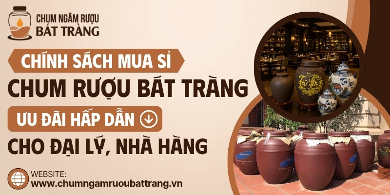 Chính sách mua chum rượu Bát Tràng cho đại lý, nhà hàng