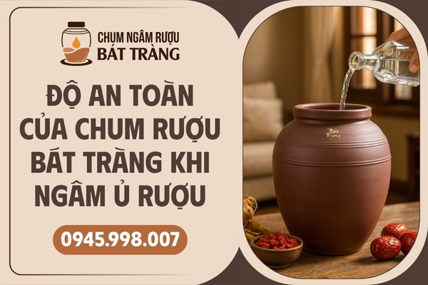 Độ an toàn của chum rượu Bát Tràng