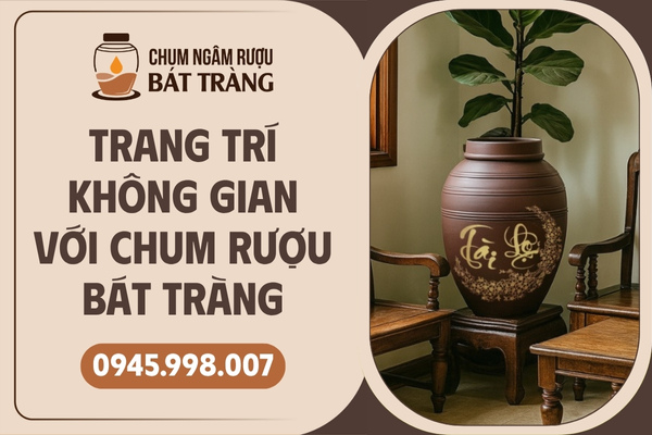 Trang trí chum rượu Bát Tràng trong không gian sống