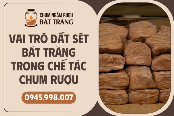 Vai trò của đất sét Bát Tràng trong chế tác chum rượu